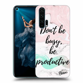 Picasee Honor 20 Pro Hülle - Transparentes Silikon - Don't be busy, be productive