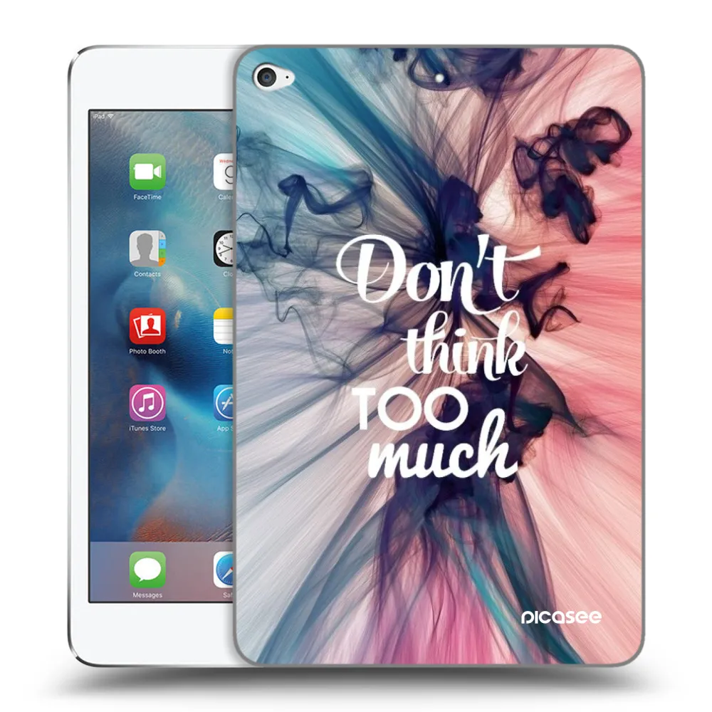 Picasee transparente Silikonhülle für Apple iPad mini 4 - Don't think TOO much