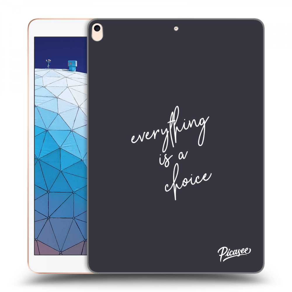 Picasee transparente Silikonhülle für Apple iPad Air 10.5" 2019 (3.gen) - Everything is a choice