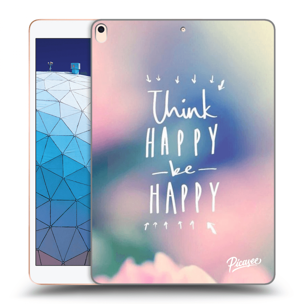 Picasee transparente Silikonhülle für Apple iPad Air 10.5" 2019 (3.gen) - Think happy be happy