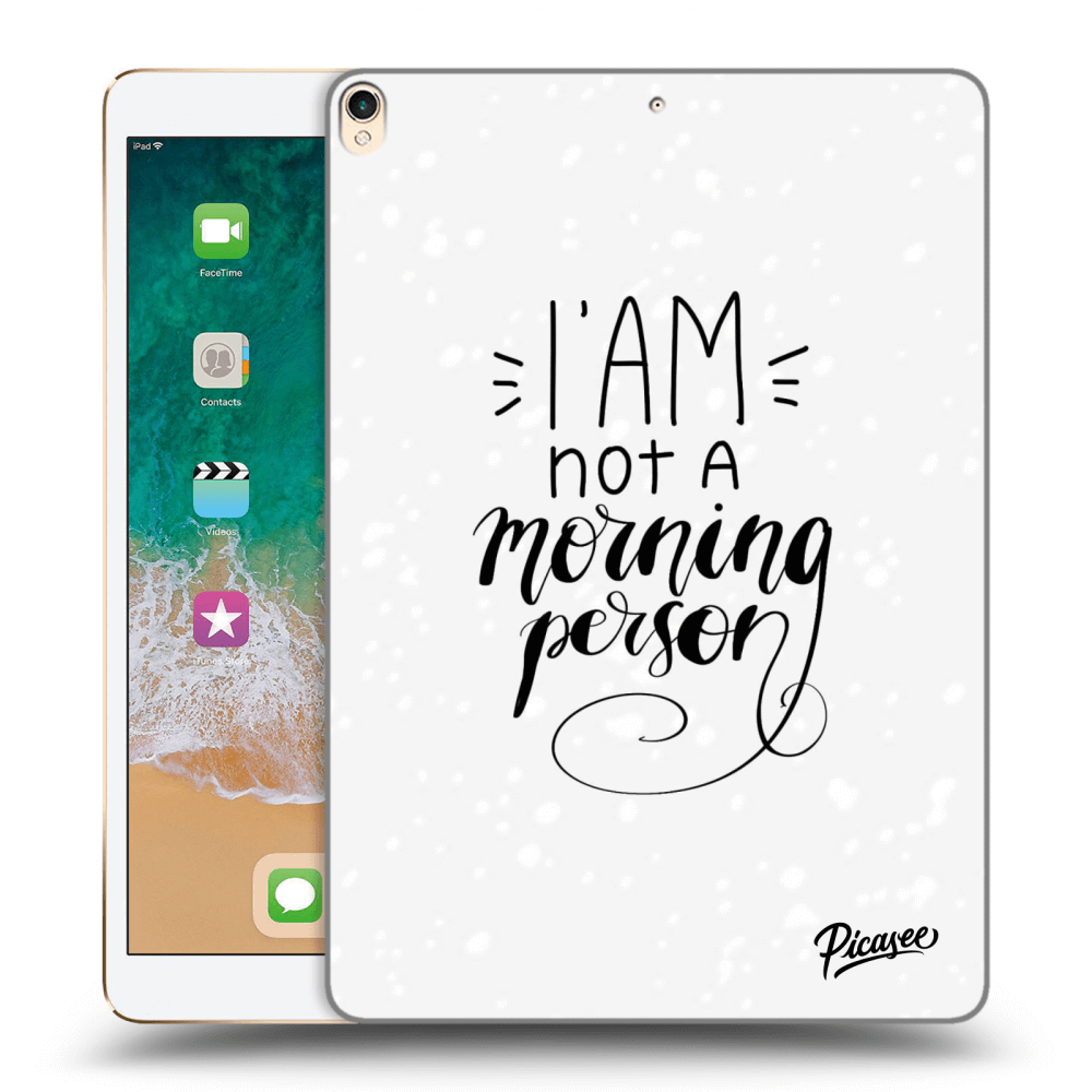 Picasee transparente Silikonhülle für Apple iPad Pro 10.5" 2017 (2. gen) - I am not a morning person