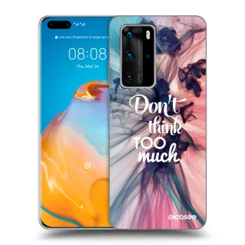 Hülle für Huawei P40 Pro - Don't think TOO much