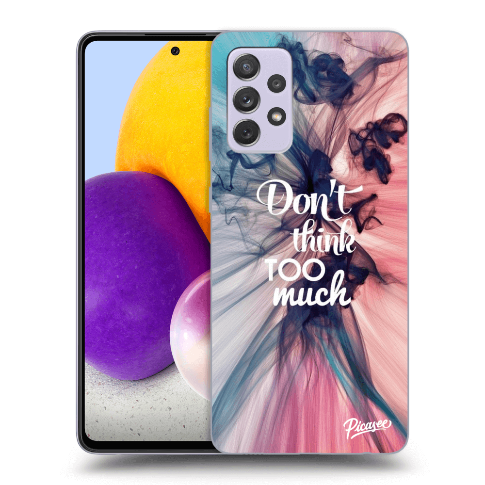 Picasee ULTIMATE CASE für Samsung Galaxy A72 A725F - Don't think TOO much