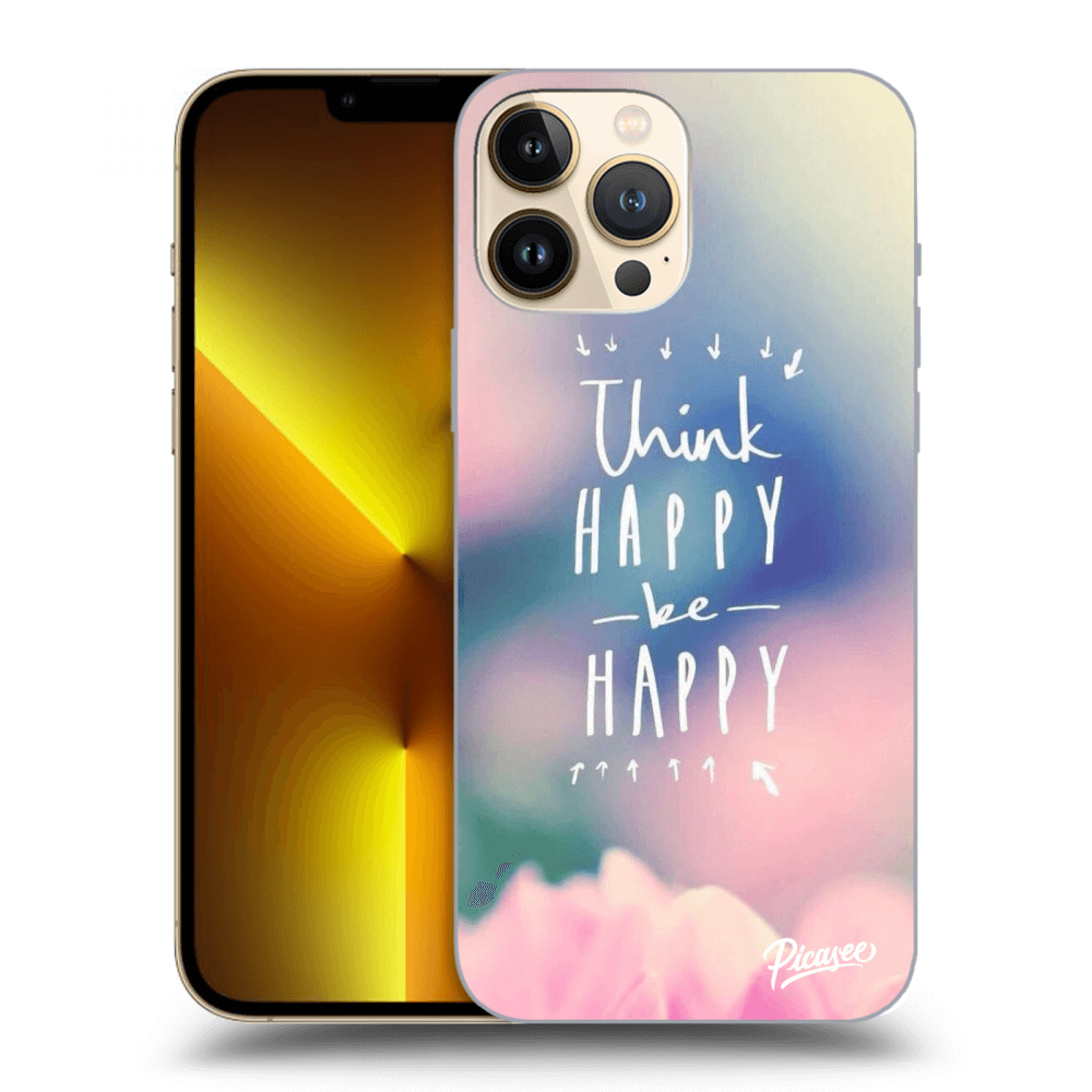 Picasee Apple iPhone 13 Pro Max Hülle - Transparentes Silikon - Think happy be happy