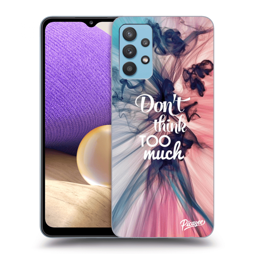 Picasee ULTIMATE CASE für Samsung Galaxy A32 4G SM-A325F - Don't think TOO much