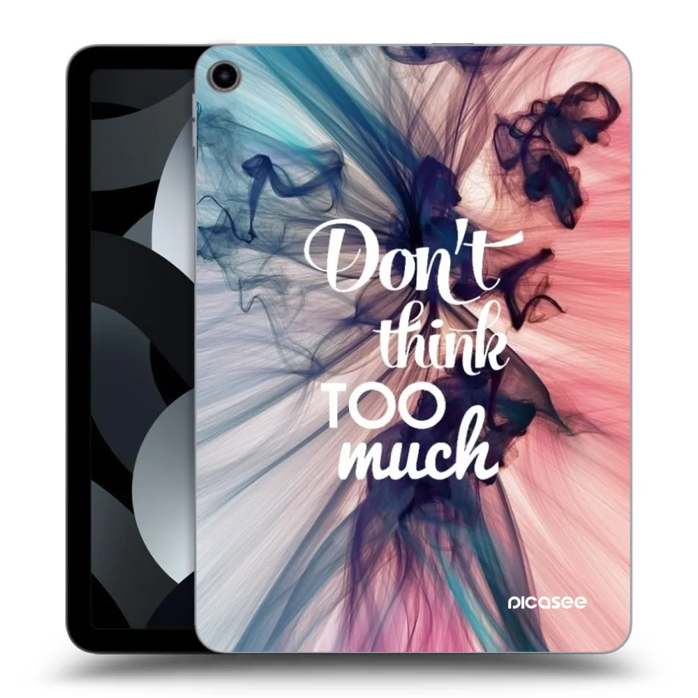 Picasee transparente Silikonhülle für Apple iPad Air 5 10.9" 2022 - Don't think TOO much