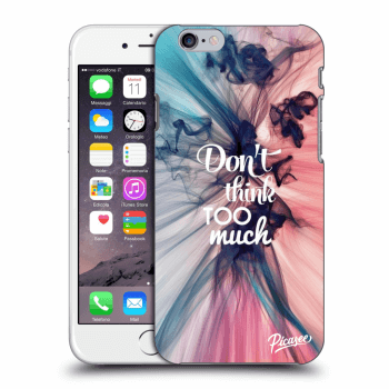 Picasee Apple iPhone 6/6S Hülle - Transparentes Silikon - Don't think TOO much