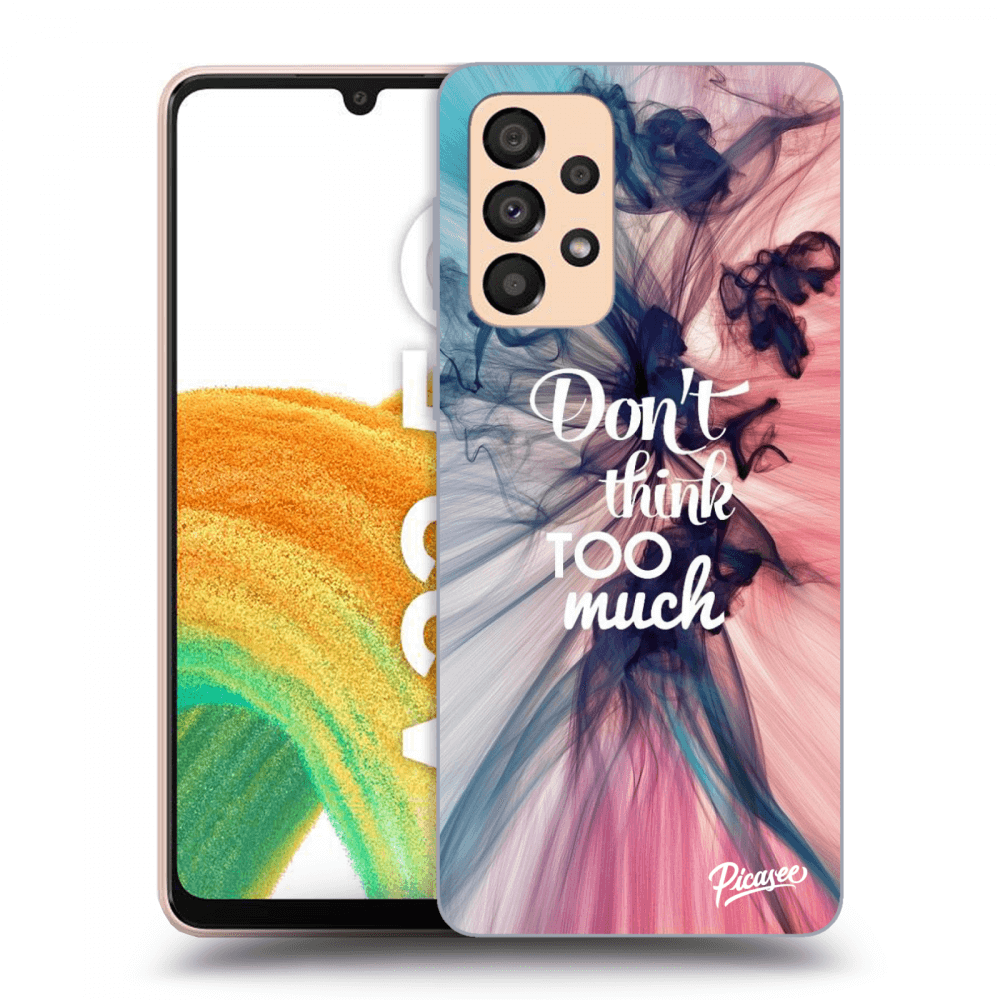 Picasee ULTIMATE CASE für Samsung Galaxy A33 5G A336 - Don't think TOO much