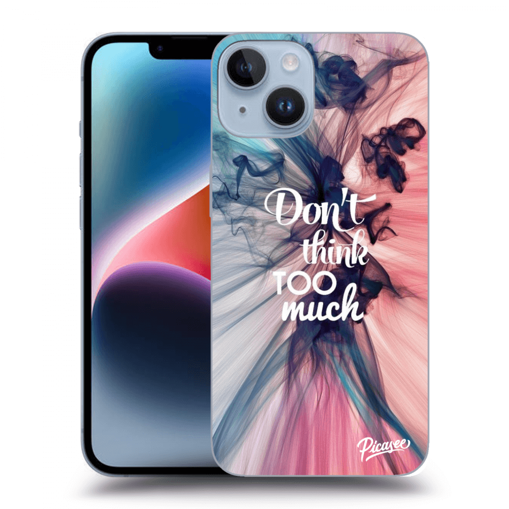 Picasee ULTIMATE CASE für Apple iPhone 14 - Don't think TOO much