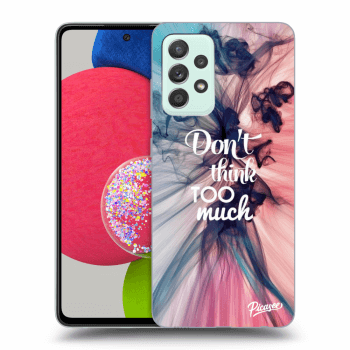 Picasee ULTIMATE CASE für Samsung Galaxy A73 5G - Don't think TOO much