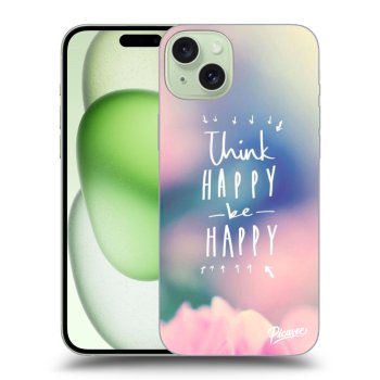 Hülle für Apple iPhone 15 Plus - Think happy be happy