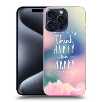 Hülle für Apple iPhone 15 Pro Max - Think happy be happy