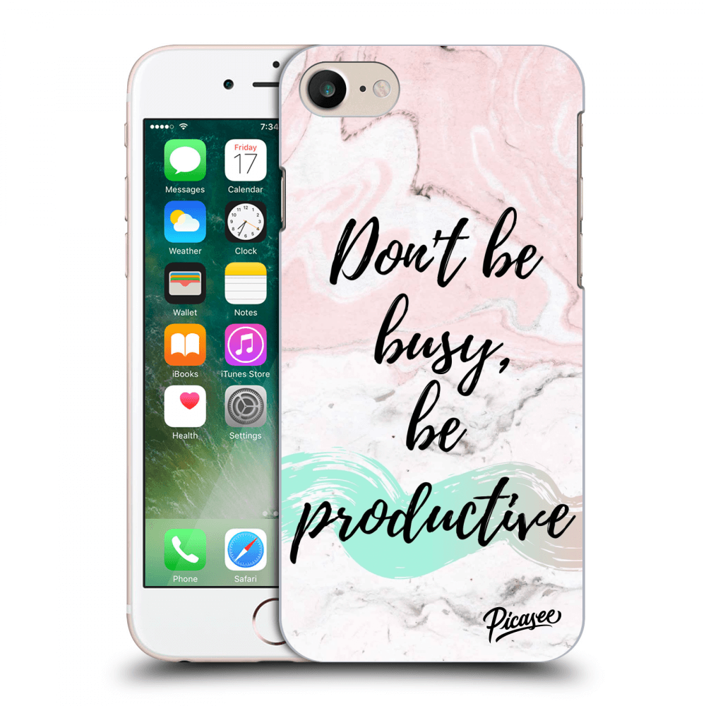 Picasee Apple iPhone 7 Hülle - Transparenter Kunststoff - Don't be busy, be productive