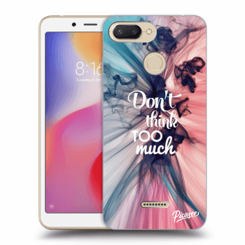 Picasee Xiaomi Redmi 6 Hülle - Transparentes Silikon - Don't think TOO much