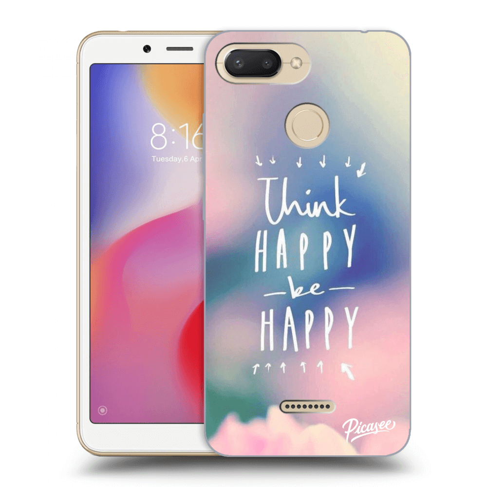 Picasee Xiaomi Redmi 6 Hülle - Transparentes Silikon - Think happy be happy