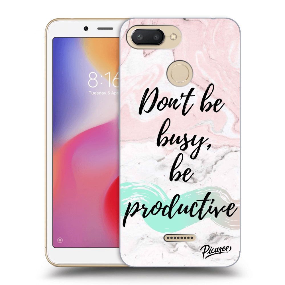 Picasee Xiaomi Redmi 6 Hülle - Transparentes Silikon - Don't be busy, be productive