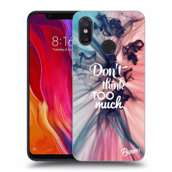Picasee Xiaomi Mi 8 Hülle - Transparentes Silikon - Don't think TOO much
