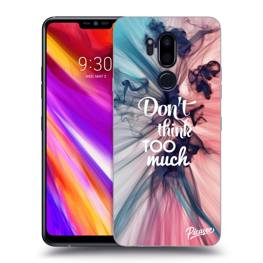 Picasee LG G7 ThinQ Hülle - Transparentes Silikon - Don't think TOO much