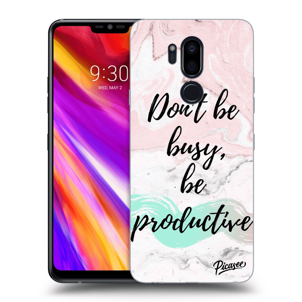 Picasee LG G7 ThinQ Hülle - Transparentes Silikon - Don't be busy, be productive
