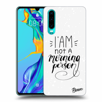 Picasee ULTIMATE CASE für Huawei P30 - I am not a morning person
