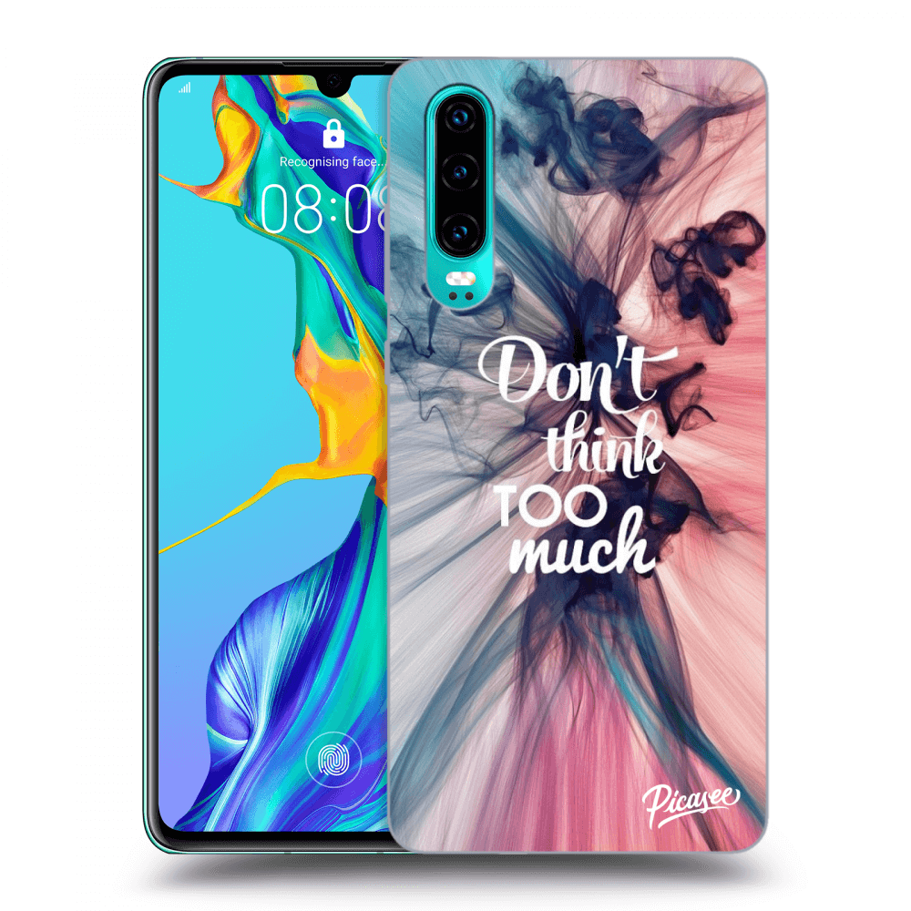Picasee ULTIMATE CASE für Huawei P30 - Don't think TOO much