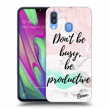 Picasee Samsung Galaxy A40 A405F Hülle - Transparentes Silikon - Don't be busy, be productive