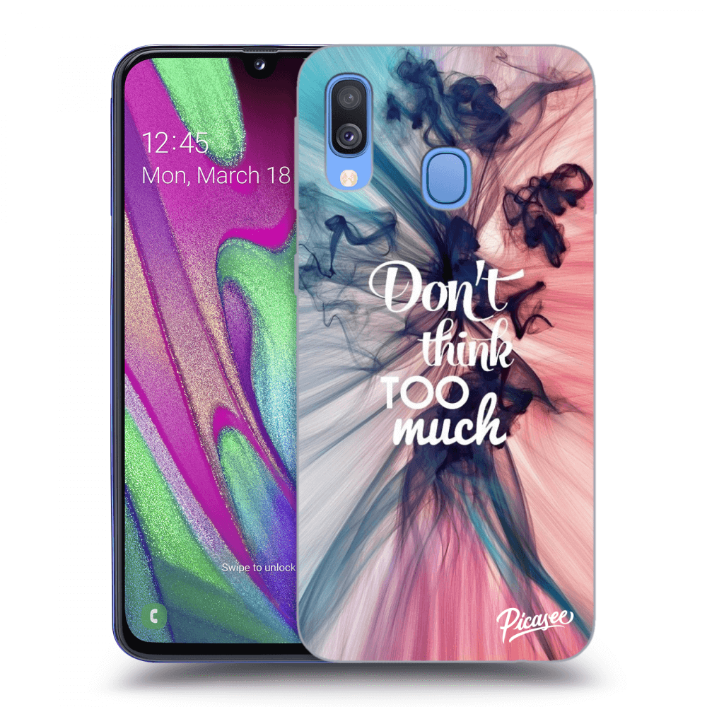 Picasee Samsung Galaxy A40 A405F Hülle - Transparentes Silikon - Don't think TOO much
